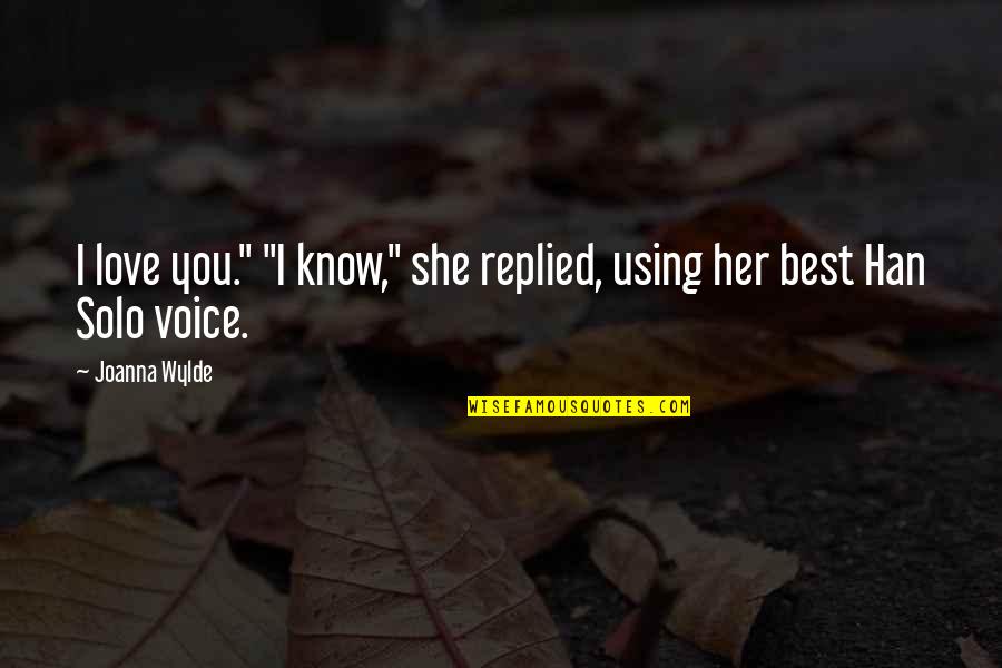 Best I Love You Love Quotes By Joanna Wylde: I love you." "I know," she replied, using