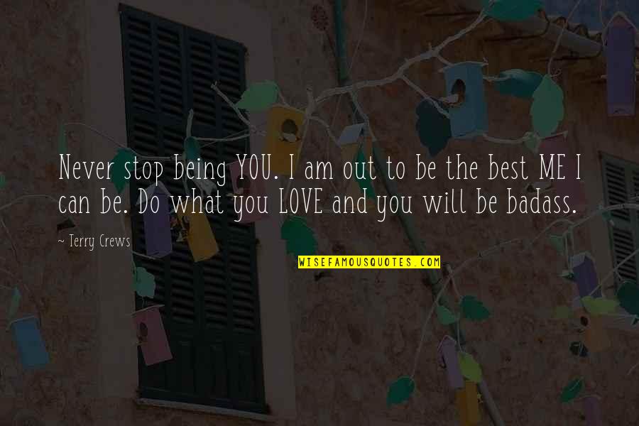 Best I Love You Love Quotes By Terry Crews: Never stop being YOU. I am out to