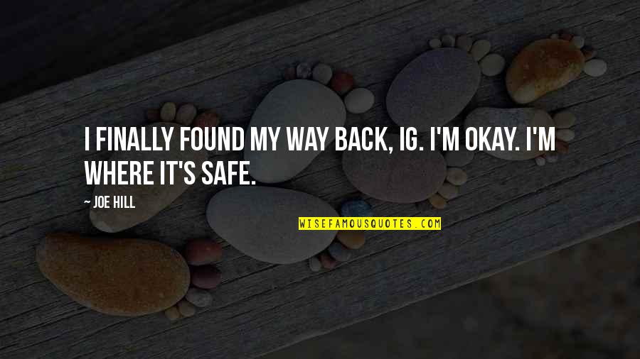 Best Ig Quotes By Joe Hill: I finally found my way back, Ig. I'm