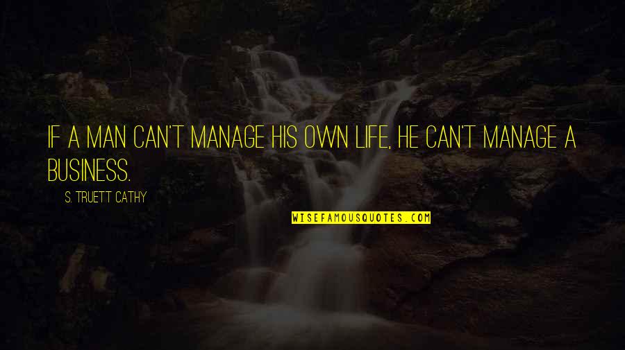 Best Indonesian Love Quotes By S. Truett Cathy: If a man can't manage his own life,