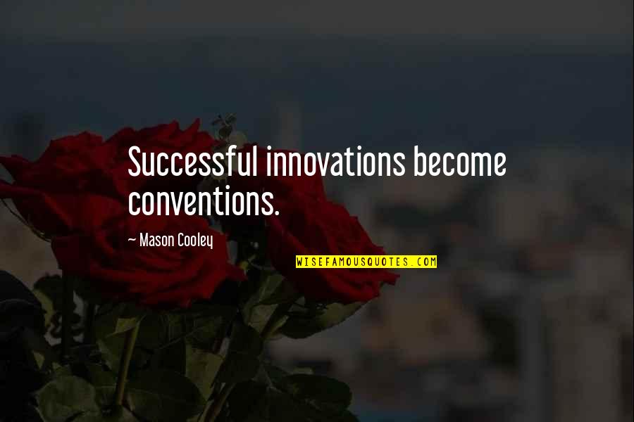 Best Innovations Quotes By Mason Cooley: Successful innovations become conventions.