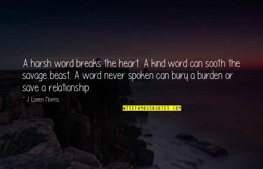 Best Inspirational Relationship Quotes By J. Loren Norris: A harsh word breaks the heart. A kind