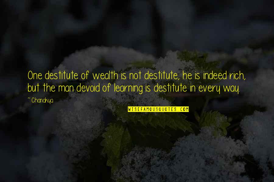 Best Intj Quotes By Chanakya: One destitute of wealth is not destitute, he