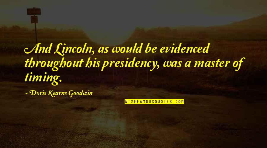 Best Intuitive Quotes By Doris Kearns Goodwin: And Lincoln, as would be evidenced throughout his