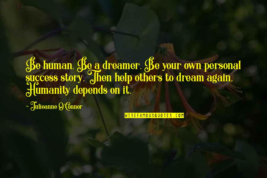 Best Joey Tribbiani Quotes By Julieanne O'Connor: Be human. Be a dreamer. Be your own