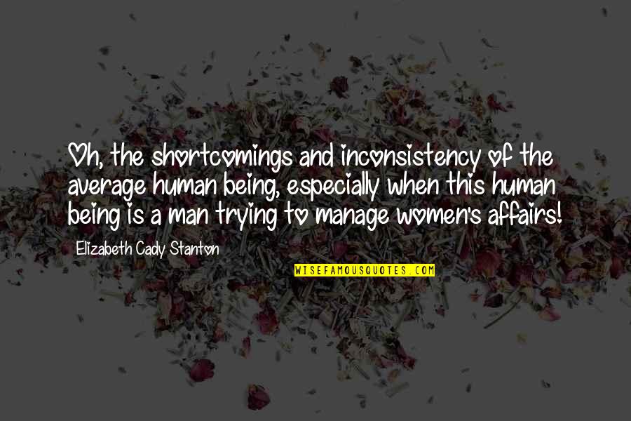 Best Jp2 Quotes By Elizabeth Cady Stanton: Oh, the shortcomings and inconsistency of the average