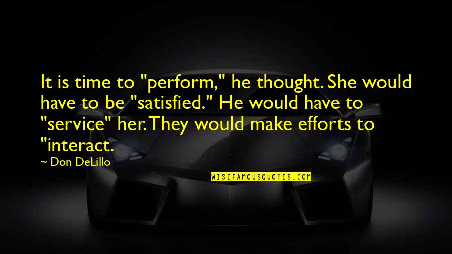 Best Justice League Quotes By Don DeLillo: It is time to "perform," he thought. She