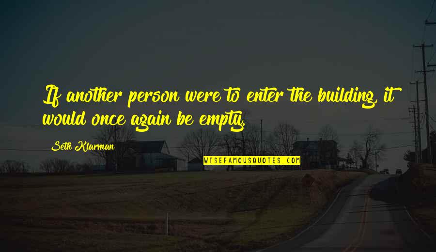 Best Klarman Quotes By Seth Klarman: If another person were to enter the building,