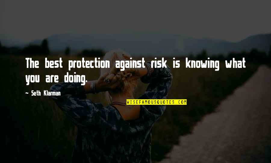 Best Klarman Quotes By Seth Klarman: The best protection against risk is knowing what