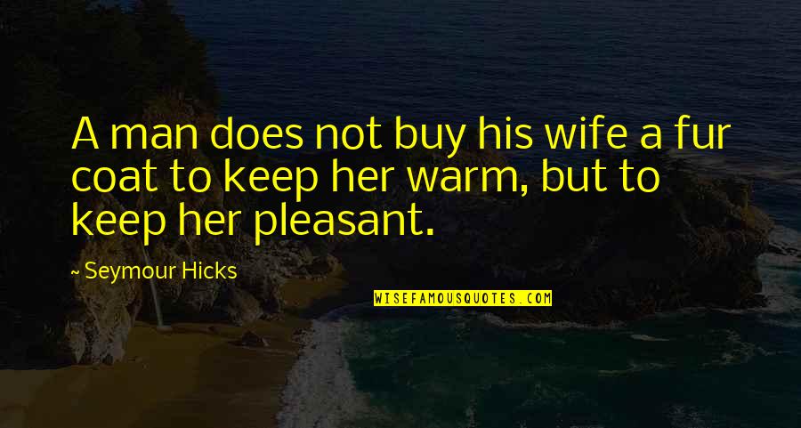 Best Kung Fu Panda Quotes By Seymour Hicks: A man does not buy his wife a