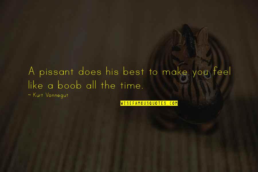 Best Kurt Vonnegut Quotes By Kurt Vonnegut: A pissant does his best to make you