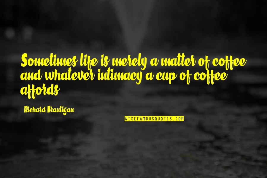 Best Lanister Quotes By Richard Brautigan: Sometimes life is merely a matter of coffee