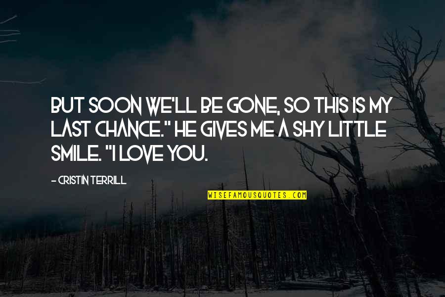 Best Last Chance Quotes By Cristin Terrill: But soon we'll be gone, so this is