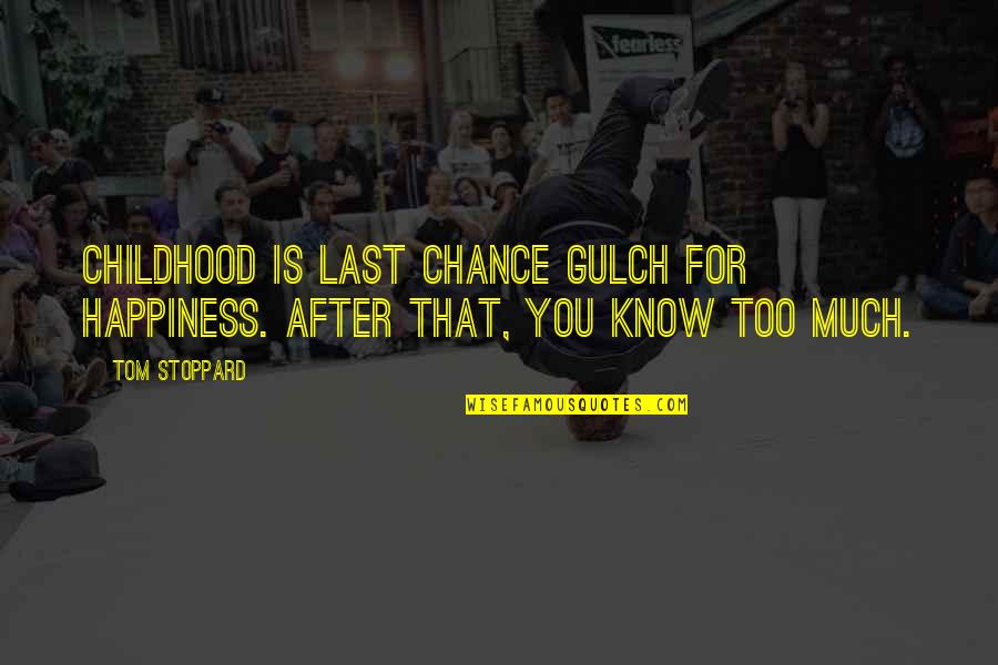 Best Last Chance Quotes By Tom Stoppard: Childhood is Last Chance Gulch for happiness. After