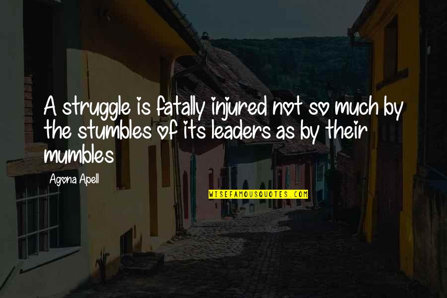 Best Leadership Management Quotes By Agona Apell: A struggle is fatally injured not so much