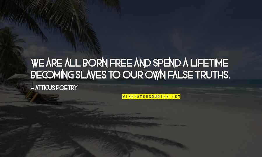 Best Lifetime Love Quotes By Atticus Poetry: We are all born free and spend a