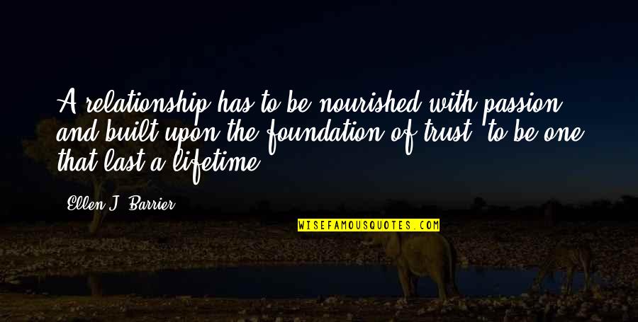 Best Lifetime Love Quotes By Ellen J. Barrier: A relationship has to be nourished with passion,