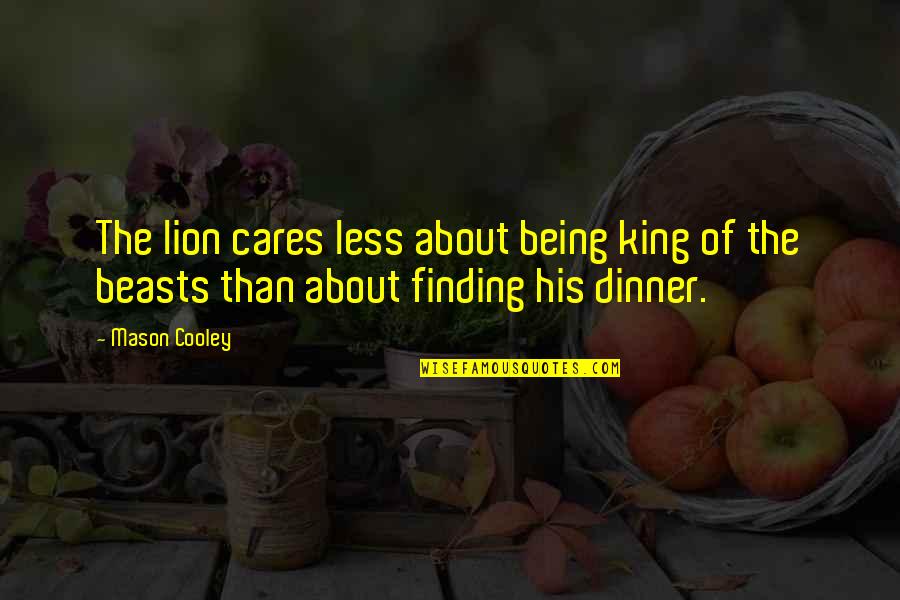 Best Lion King Quotes By Mason Cooley: The lion cares less about being king of