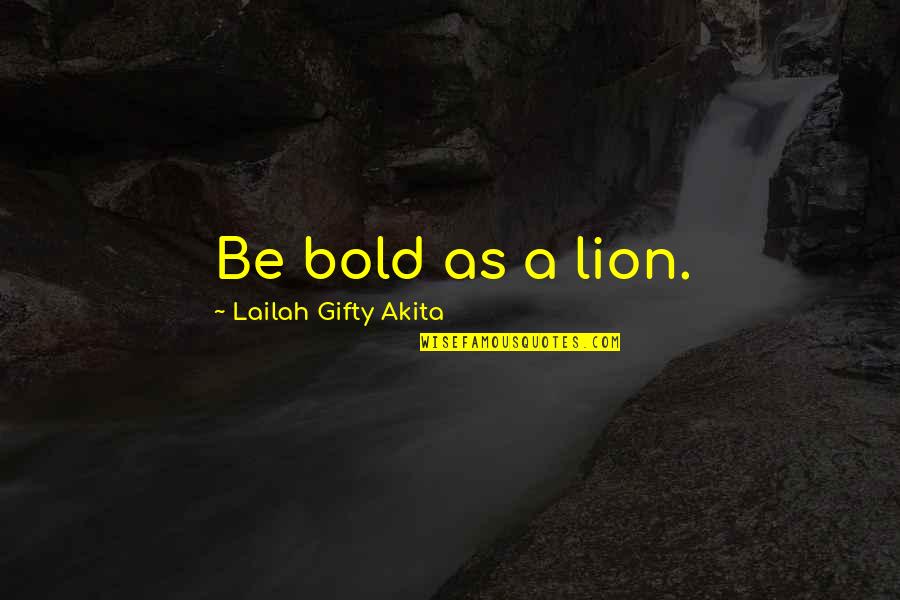 Best Lion Motivational Quotes By Lailah Gifty Akita: Be bold as a lion.