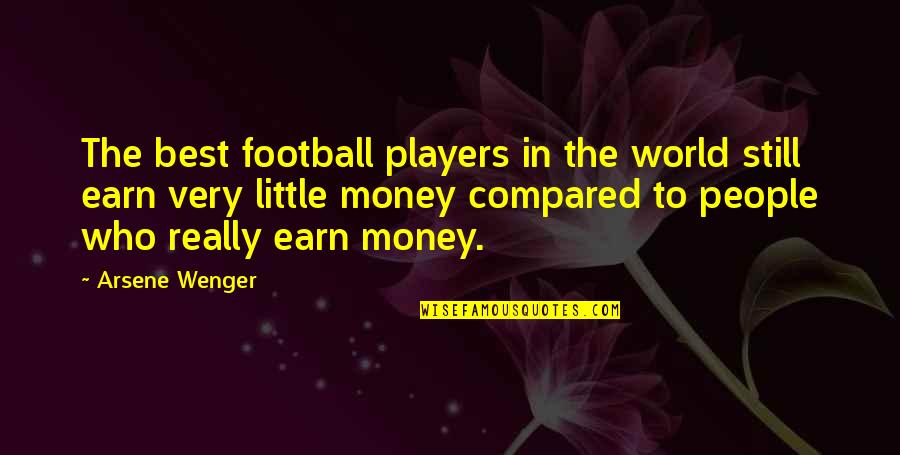 Best Little Quotes By Arsene Wenger: The best football players in the world still