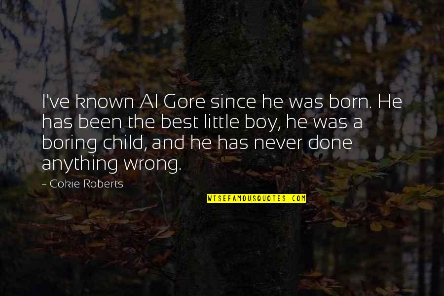 Best Little Quotes By Cokie Roberts: I've known Al Gore since he was born.