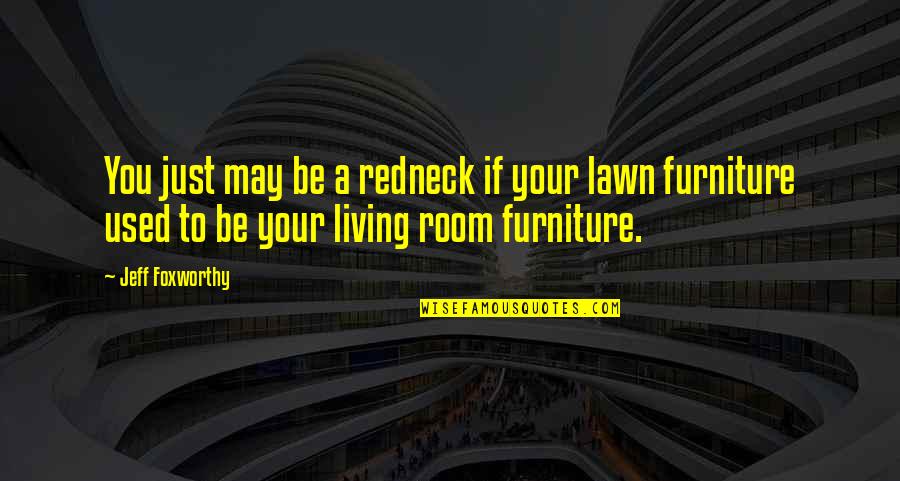 Best Living Room Quotes By Jeff Foxworthy: You just may be a redneck if your