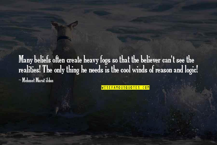 Best Logic Quotes By Mehmet Murat Ildan: Many beliefs often create heavy fogs so that