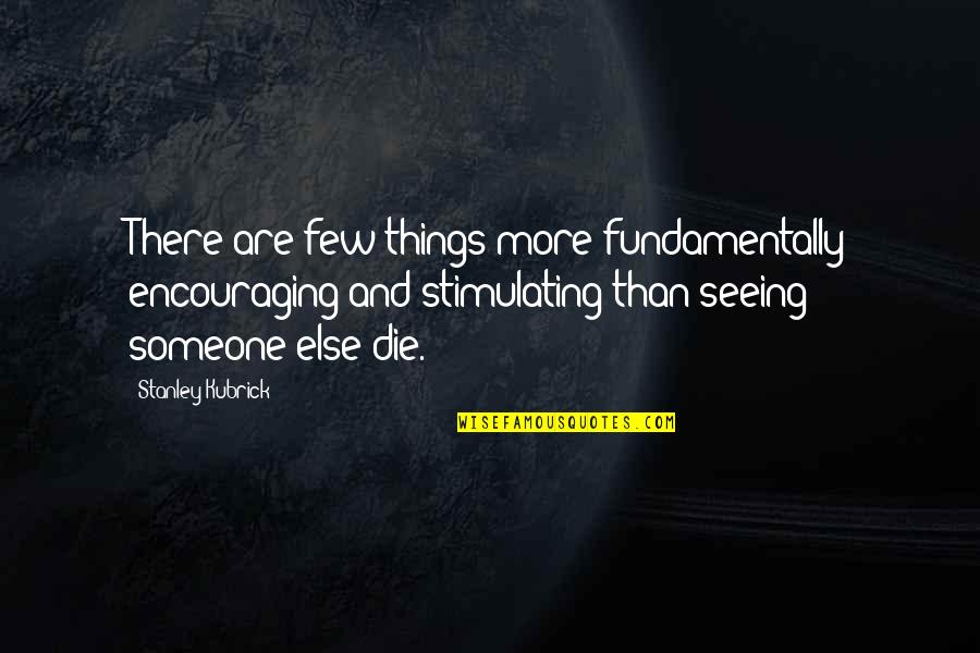 Best Longboarding Quotes By Stanley Kubrick: There are few things more fundamentally encouraging and