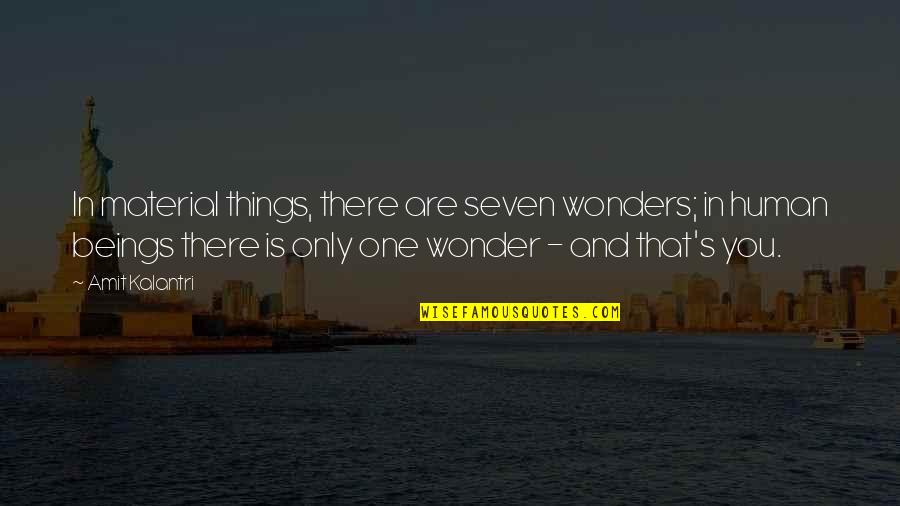 Best Love Flirting Quotes By Amit Kalantri: In material things, there are seven wonders; in