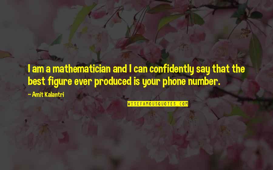 Best Love Flirting Quotes By Amit Kalantri: I am a mathematician and I can confidently