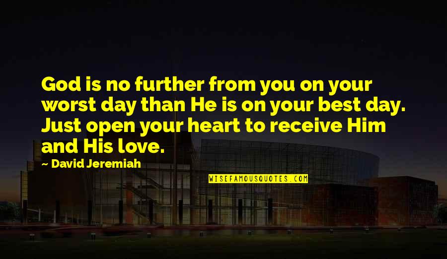 Best Love Him Quotes By David Jeremiah: God is no further from you on your