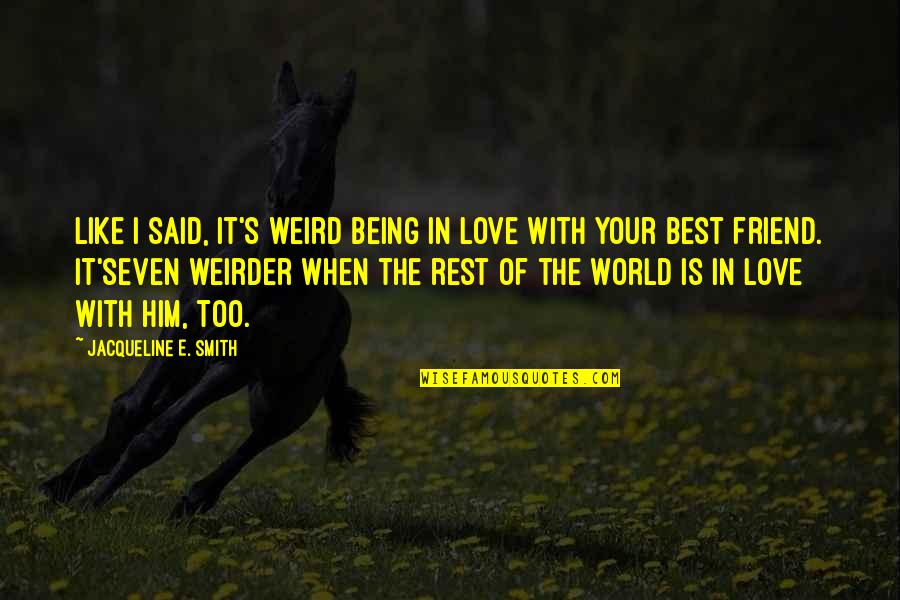 Best Love Him Quotes By Jacqueline E. Smith: Like I said, it's weird being in love