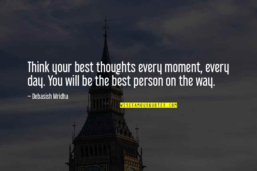 Best Love Life Quotes Quotes By Debasish Mridha: Think your best thoughts every moment, every day.