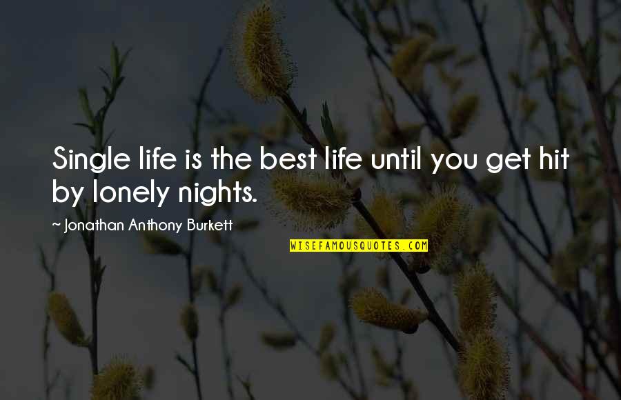 Best Love Life Quotes Quotes By Jonathan Anthony Burkett: Single life is the best life until you