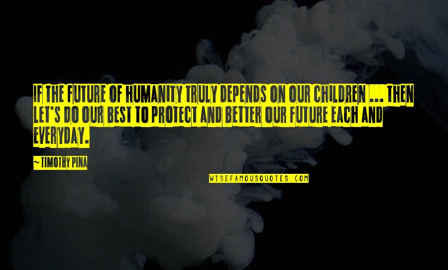 Best Lumineers Quotes By Timothy Pina: If the future of humanity truly depends on