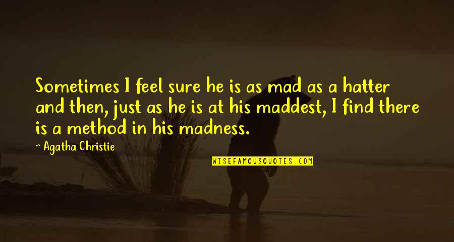 Best Mad Hatter Quotes By Agatha Christie: Sometimes I feel sure he is as mad