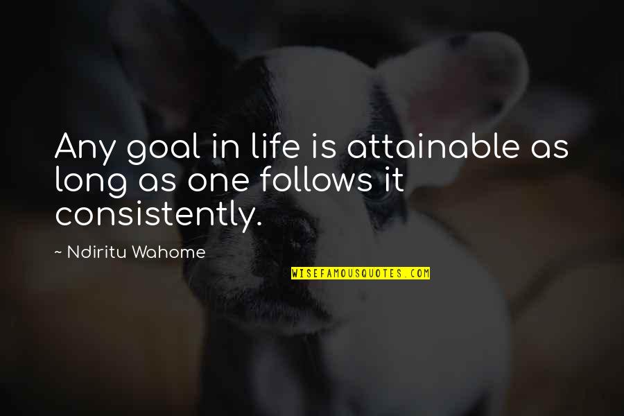 Best Maltese Falcon Quotes By Ndiritu Wahome: Any goal in life is attainable as long