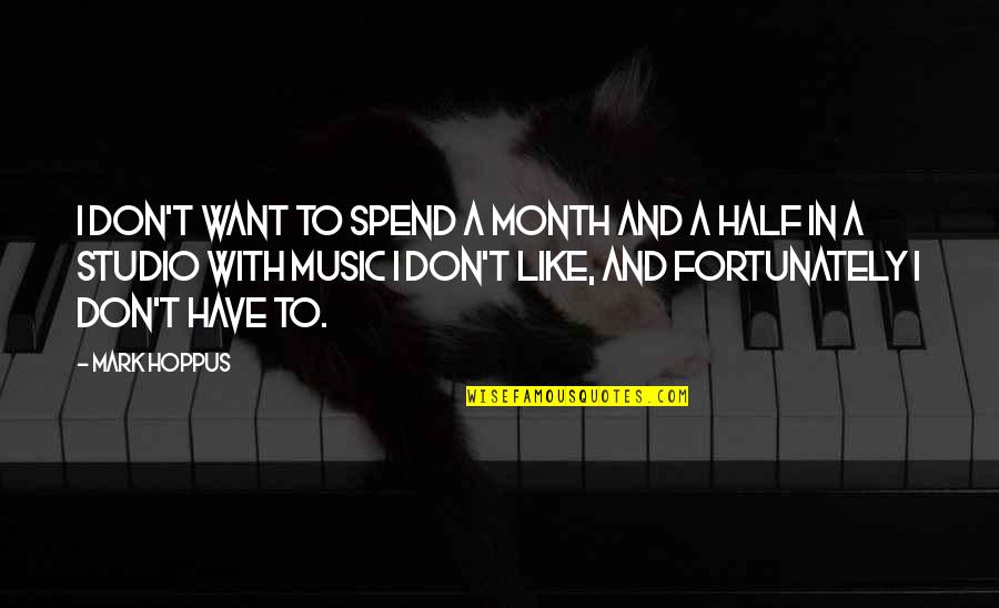 Best Mark Hoppus Quotes By Mark Hoppus: I don't want to spend a month and