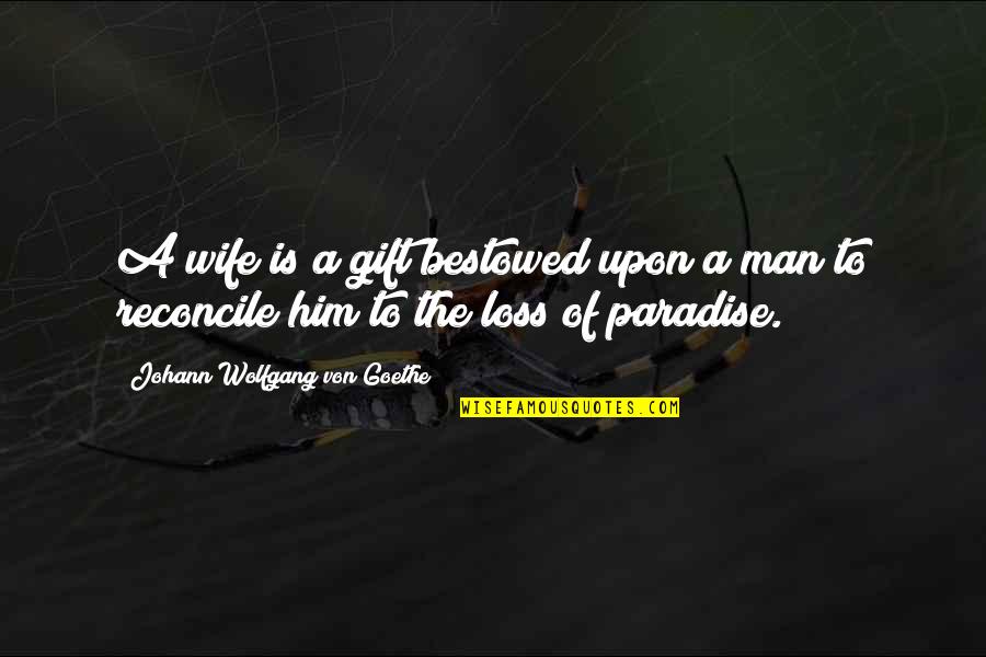 Best Marriage Gift Quotes By Johann Wolfgang Von Goethe: A wife is a gift bestowed upon a