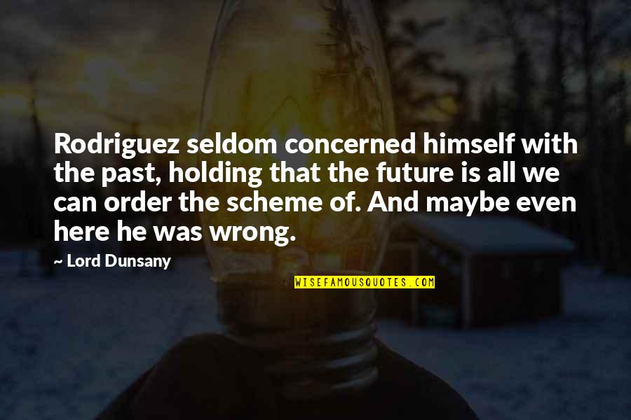 Best Medieval Quotes By Lord Dunsany: Rodriguez seldom concerned himself with the past, holding