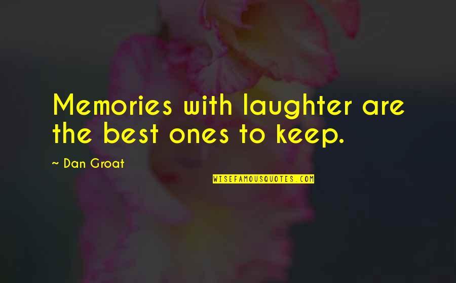 Best Memories Quotes By Dan Groat: Memories with laughter are the best ones to