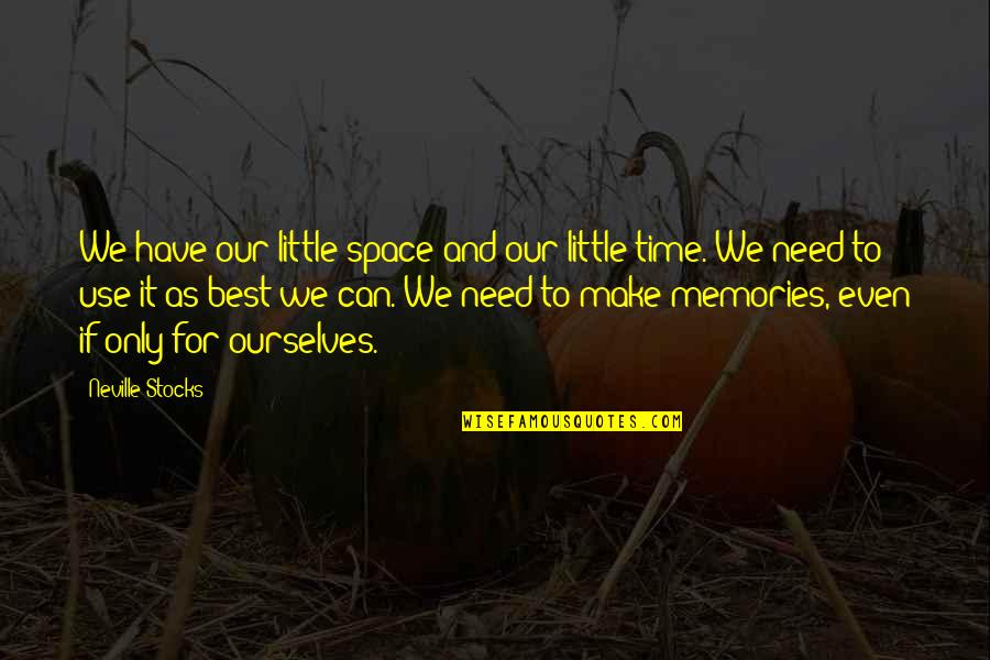 Best Memories Quotes By Neville Stocks: We have our little space and our little