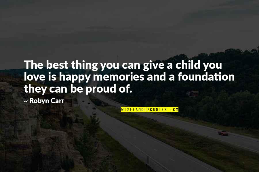 Best Memories Quotes By Robyn Carr: The best thing you can give a child