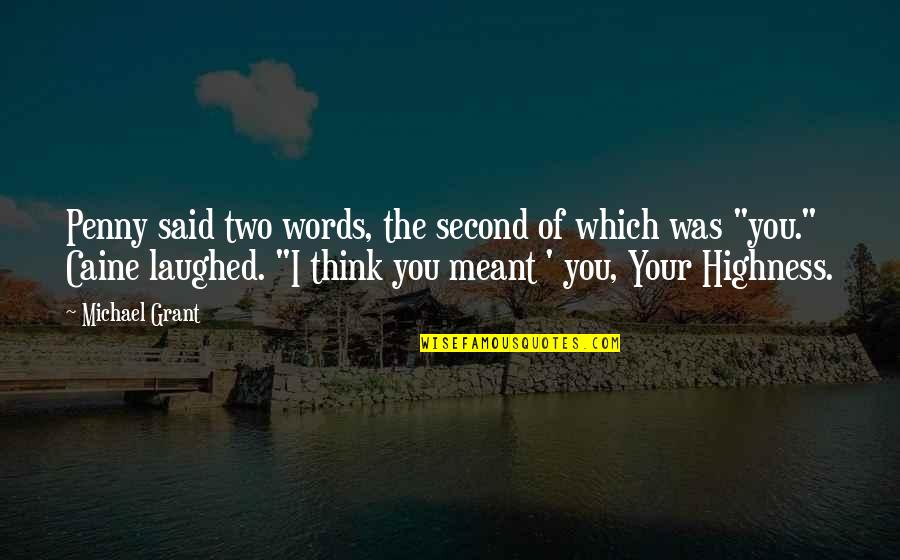 Best Michael Caine Quotes By Michael Grant: Penny said two words, the second of which