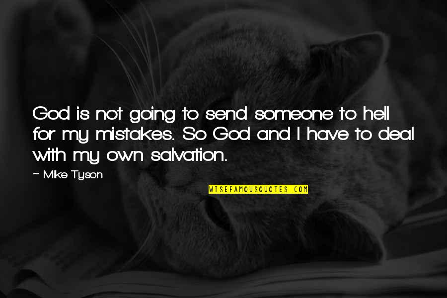 Best Mike Tyson Quotes By Mike Tyson: God is not going to send someone to