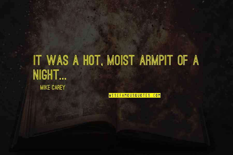 Best Moist Quotes By Mike Carey: It was a hot, moist armpit of a