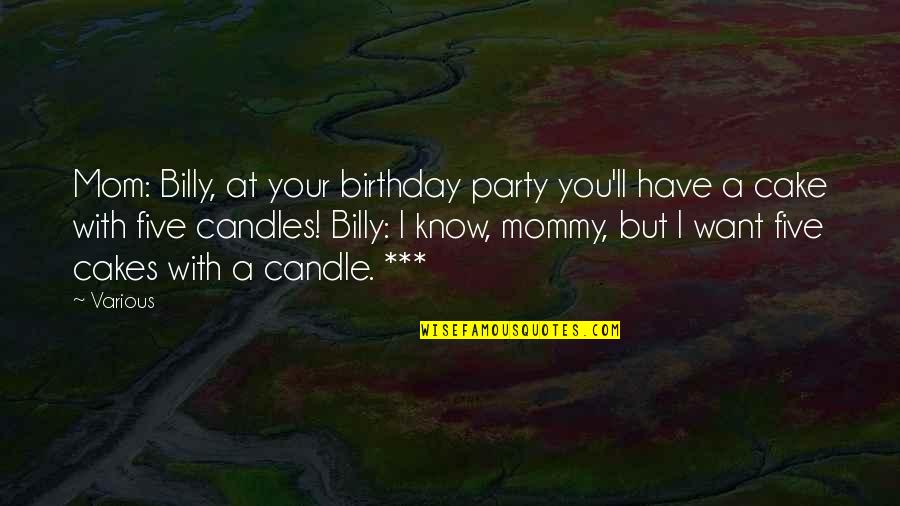 Best Mom Birthday Quotes By Various: Mom: Billy, at your birthday party you'll have