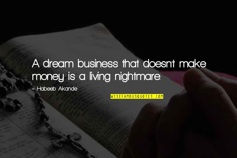 Best Money Inspirational Quotes By Habeeb Akande: A dream business that doesn't make money is