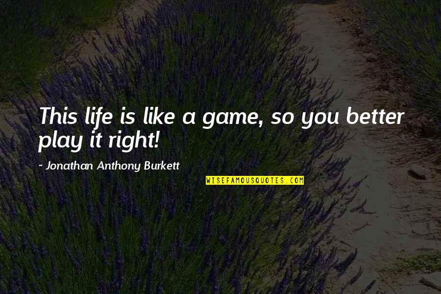 Best Money Inspirational Quotes By Jonathan Anthony Burkett: This life is like a game, so you