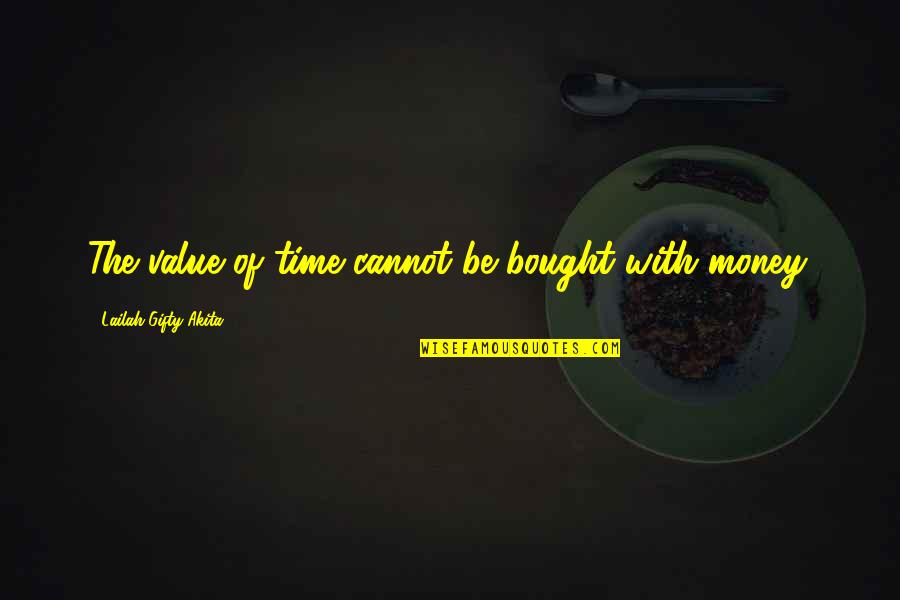 Best Money Inspirational Quotes By Lailah Gifty Akita: The value of time cannot be bought with